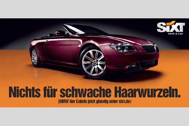 »Nichts fr schwache Haarwurzeln«: Mit diesem gewohnt aufmerksamkeitsstarken Slogan bewirbt Sixt derzeit das (schnelle) BMW 6er-Cabrio